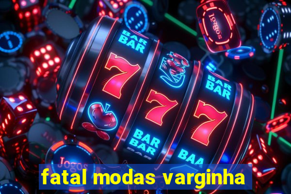 fatal modas varginha